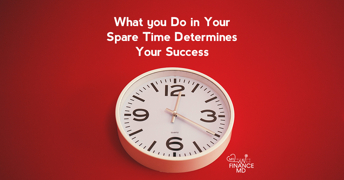 what-you-do-in-your-spare-time-determines-your-success-my-finance-md