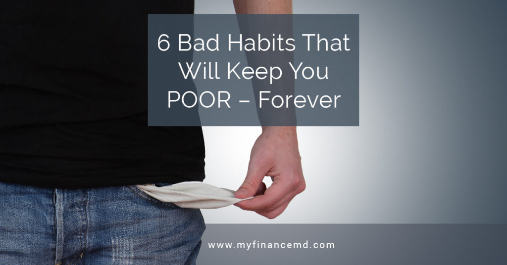 6 Bad Habits That Will Keep You Poor Forever Poorever My Finance Md